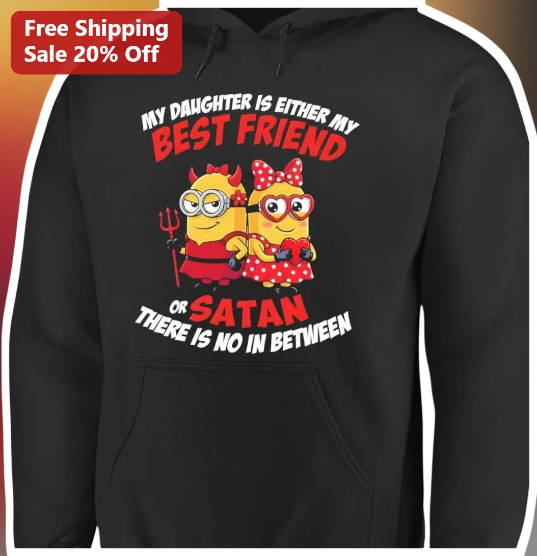My Daughter Is Either My Best Friend Or Satan There Is No In Between Minions Hoodie Funny Mom Gift available at our Miami, Florida warehouse