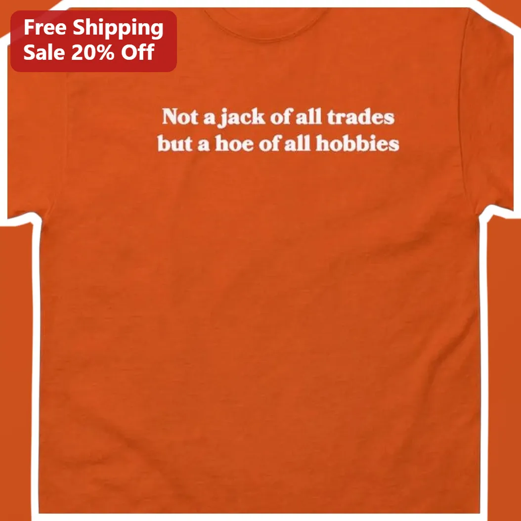 Not a Jack of All Trades But a Hoe of All Hobbies Funny Gardening Tee available at our Miami, Florida warehouse