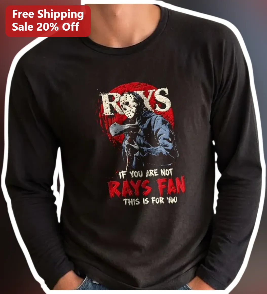 RAYS If You Are Not A Rays Fan Long Sleeve Tee Jason Voorhees Horror Graphic Shirt