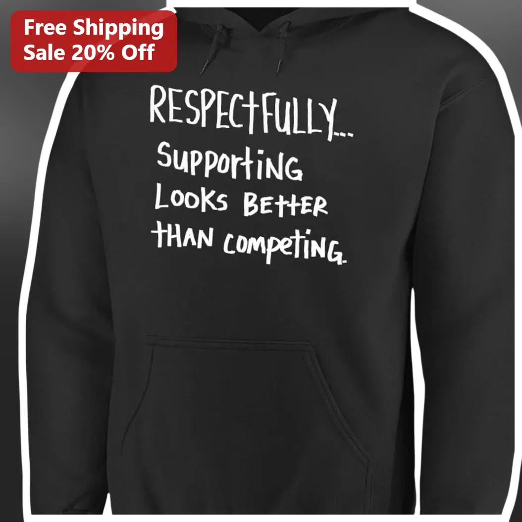 Respectfully Supporting Looks Better Than Competing Hoodie available at our Miami, Florida warehouse