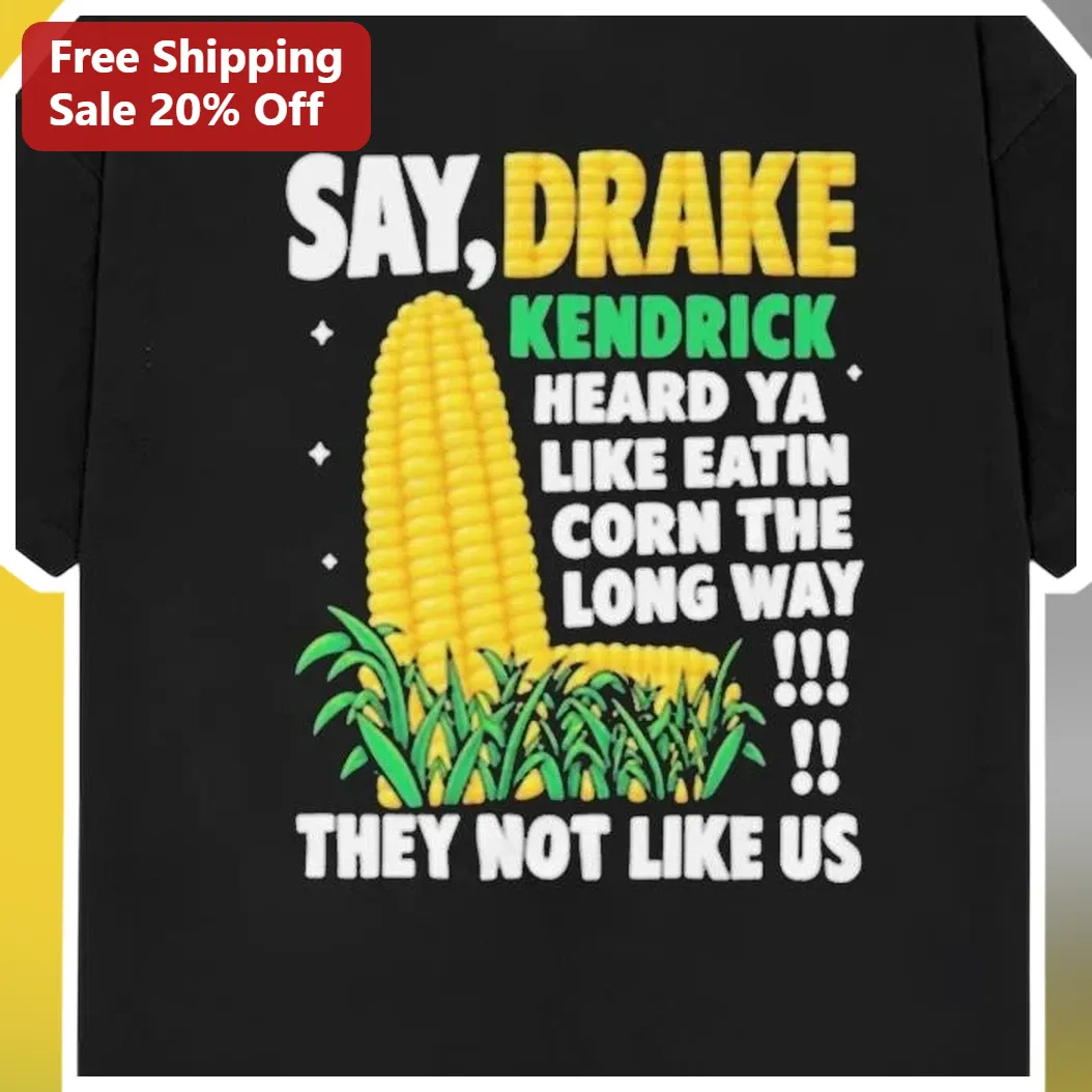 Say Drake Kendrick Heard Ya Like Eatin Corn The Long Way They Not Like Us Graphic Tee available at our Miami, Florida warehouse