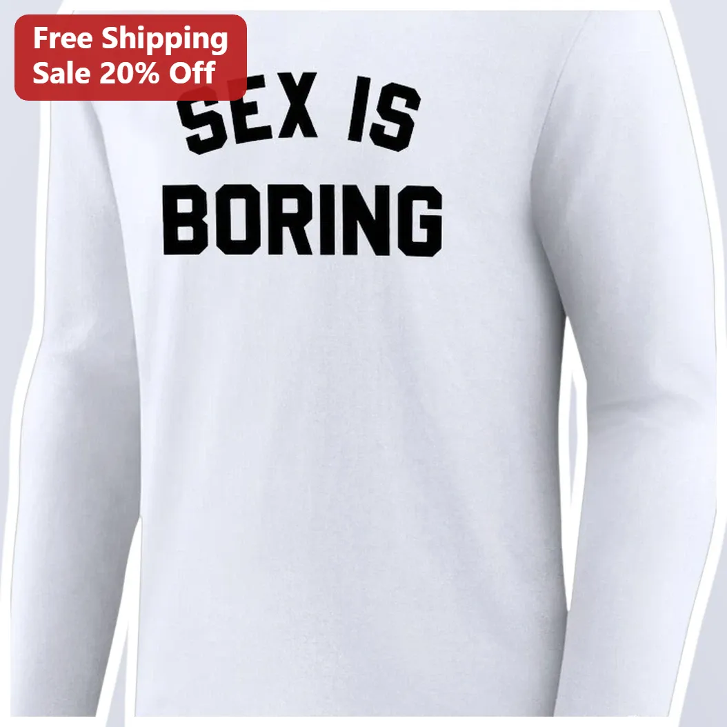 SEX IS BORING Long Sleeve Tee Funny Sarcastic Relationship Humor Shirt for Adults available at our Miami, Florida warehouse