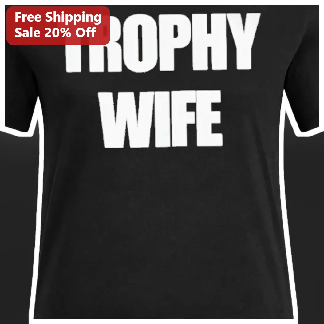 Trophy Wife Tee Funny Bold Typography Shirt Gift for Women Engagement Wedding Party available at our Miami, Florida warehouse
